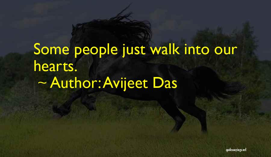 Avijeet Das Quotes: Some People Just Walk Into Our Hearts.