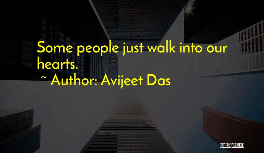 Avijeet Das Quotes: Some People Just Walk Into Our Hearts.