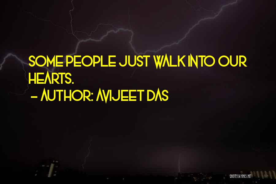 Avijeet Das Quotes: Some People Just Walk Into Our Hearts.