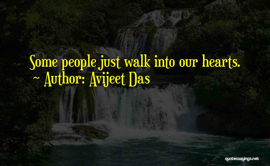 Avijeet Das Quotes: Some People Just Walk Into Our Hearts.