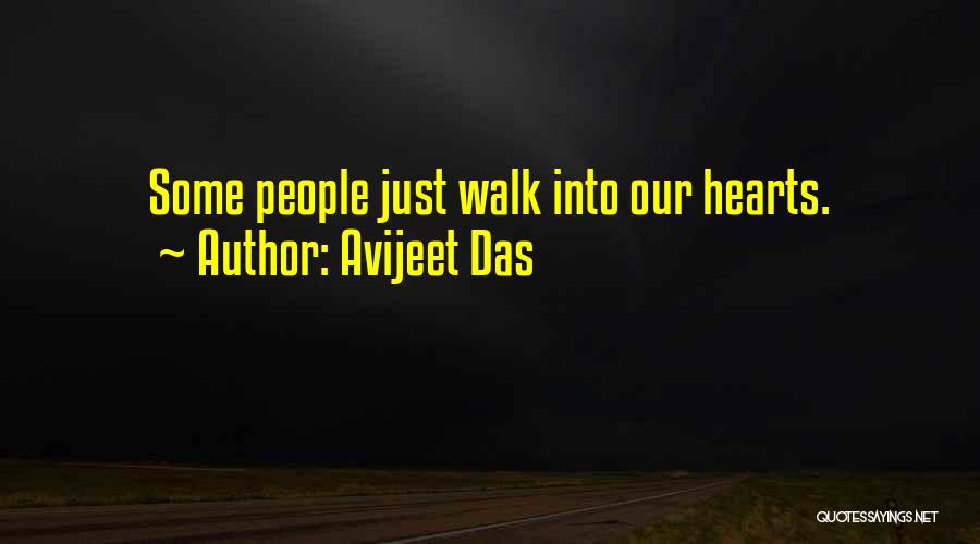 Avijeet Das Quotes: Some People Just Walk Into Our Hearts.