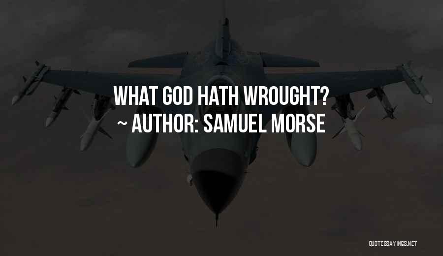 Samuel Morse Quotes: What God Hath Wrought?