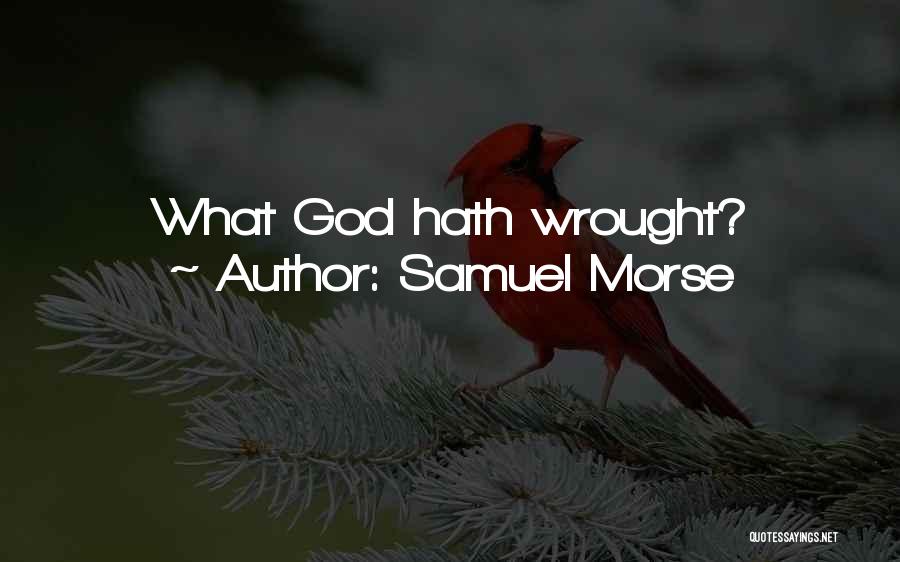 Samuel Morse Quotes: What God Hath Wrought?