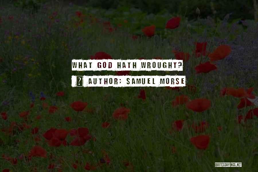 Samuel Morse Quotes: What God Hath Wrought?