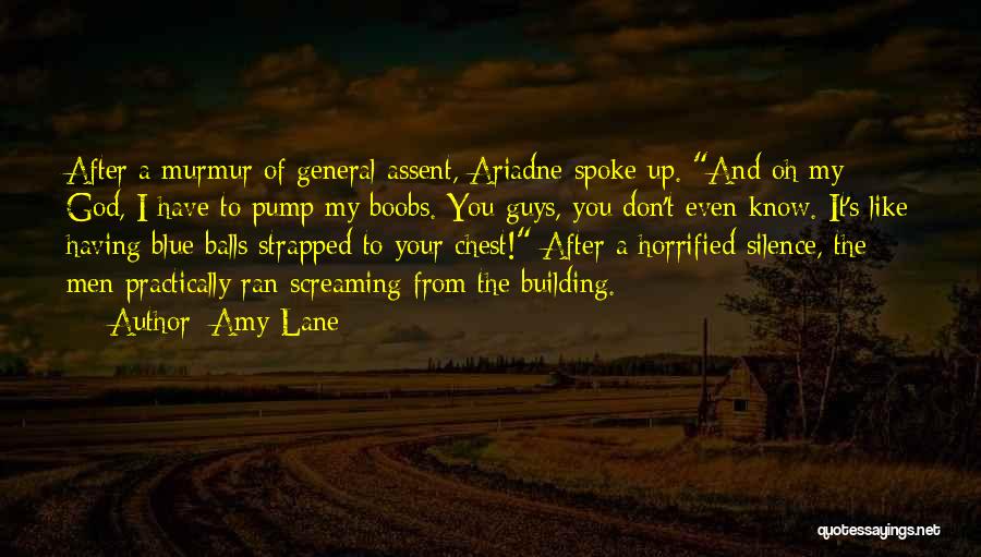 Amy Lane Quotes: After A Murmur Of General Assent, Ariadne Spoke Up. And Oh My God, I Have To Pump My Boobs. You