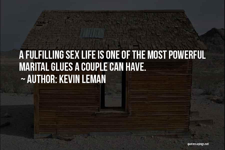 Kevin Leman Quotes: A Fulfilling Sex Life Is One Of The Most Powerful Marital Glues A Couple Can Have.