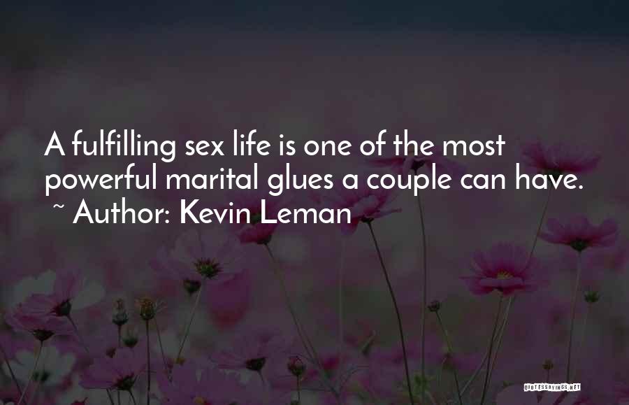 Kevin Leman Quotes: A Fulfilling Sex Life Is One Of The Most Powerful Marital Glues A Couple Can Have.