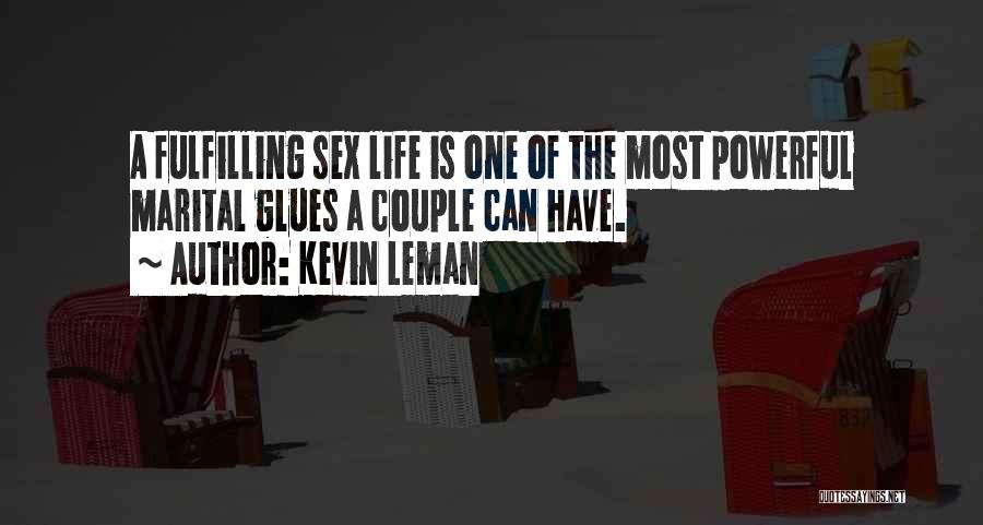 Kevin Leman Quotes: A Fulfilling Sex Life Is One Of The Most Powerful Marital Glues A Couple Can Have.