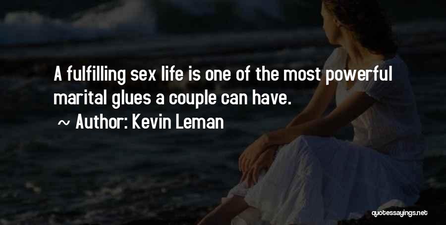 Kevin Leman Quotes: A Fulfilling Sex Life Is One Of The Most Powerful Marital Glues A Couple Can Have.