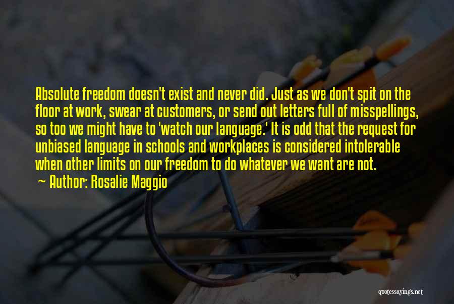 Rosalie Maggio Quotes: Absolute Freedom Doesn't Exist And Never Did. Just As We Don't Spit On The Floor At Work, Swear At Customers,