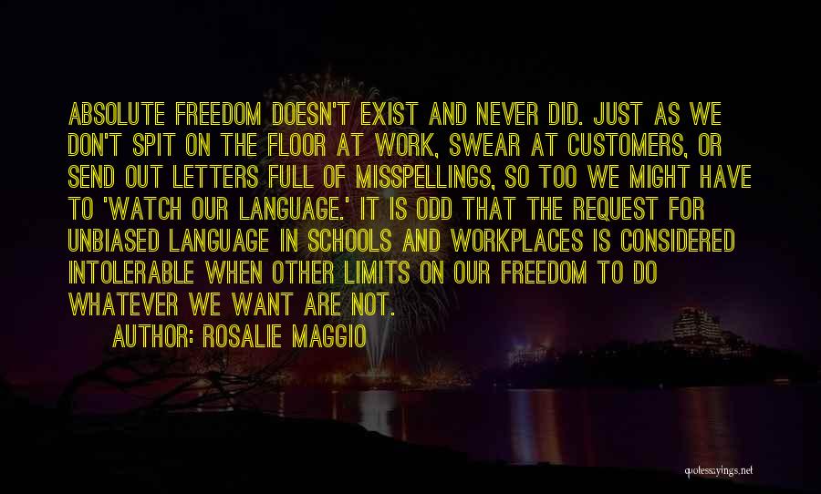 Rosalie Maggio Quotes: Absolute Freedom Doesn't Exist And Never Did. Just As We Don't Spit On The Floor At Work, Swear At Customers,