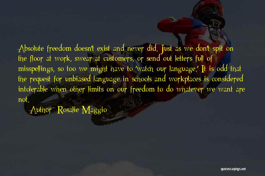 Rosalie Maggio Quotes: Absolute Freedom Doesn't Exist And Never Did. Just As We Don't Spit On The Floor At Work, Swear At Customers,