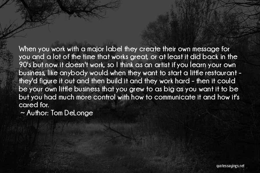 Tom DeLonge Quotes: When You Work With A Major Label They Create Their Own Message For You And A Lot Of The Time