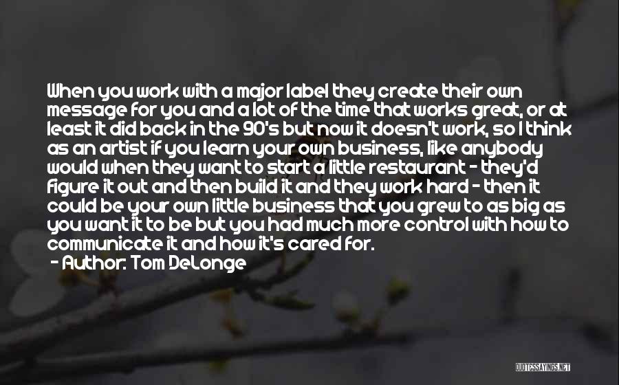 Tom DeLonge Quotes: When You Work With A Major Label They Create Their Own Message For You And A Lot Of The Time