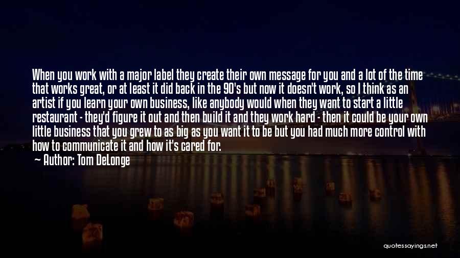 Tom DeLonge Quotes: When You Work With A Major Label They Create Their Own Message For You And A Lot Of The Time