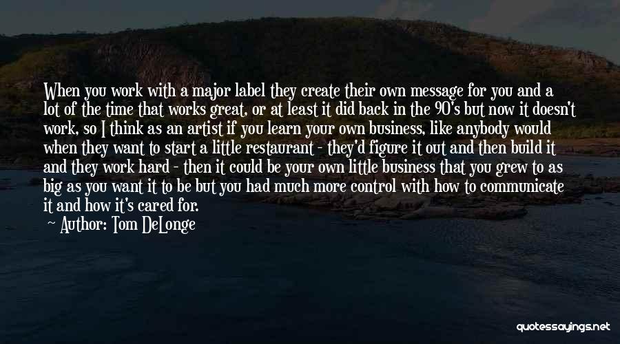 Tom DeLonge Quotes: When You Work With A Major Label They Create Their Own Message For You And A Lot Of The Time