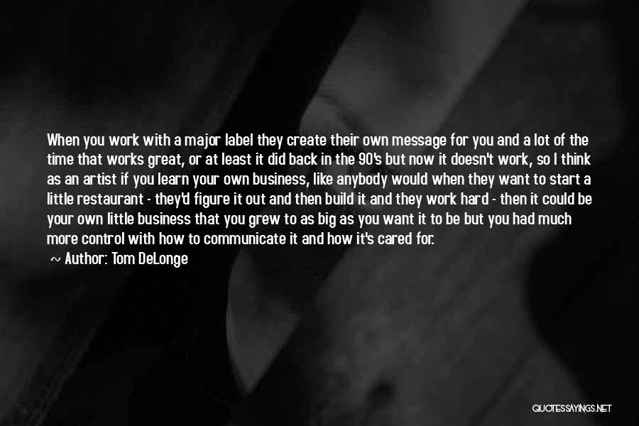 Tom DeLonge Quotes: When You Work With A Major Label They Create Their Own Message For You And A Lot Of The Time