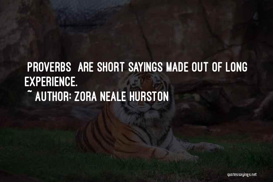 Zora Neale Hurston Quotes: [proverbs] Are Short Sayings Made Out Of Long Experience.