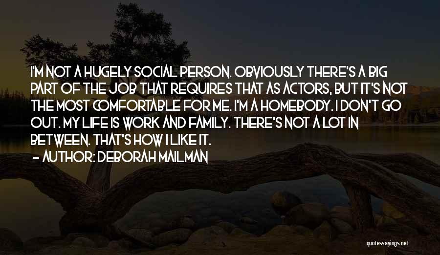 Deborah Mailman Quotes: I'm Not A Hugely Social Person. Obviously There's A Big Part Of The Job That Requires That As Actors, But