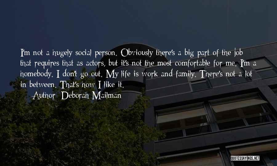 Deborah Mailman Quotes: I'm Not A Hugely Social Person. Obviously There's A Big Part Of The Job That Requires That As Actors, But