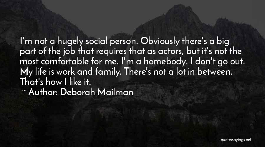Deborah Mailman Quotes: I'm Not A Hugely Social Person. Obviously There's A Big Part Of The Job That Requires That As Actors, But