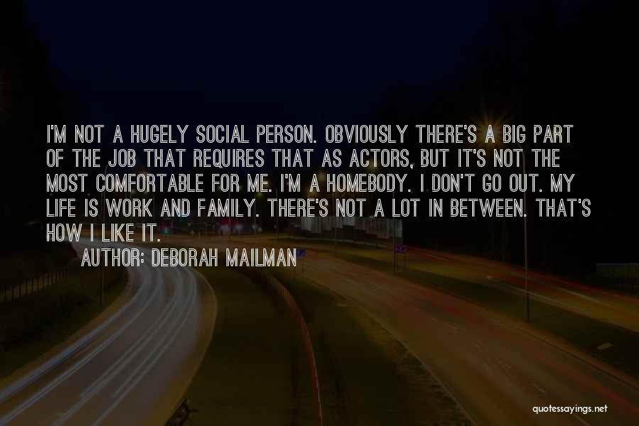 Deborah Mailman Quotes: I'm Not A Hugely Social Person. Obviously There's A Big Part Of The Job That Requires That As Actors, But