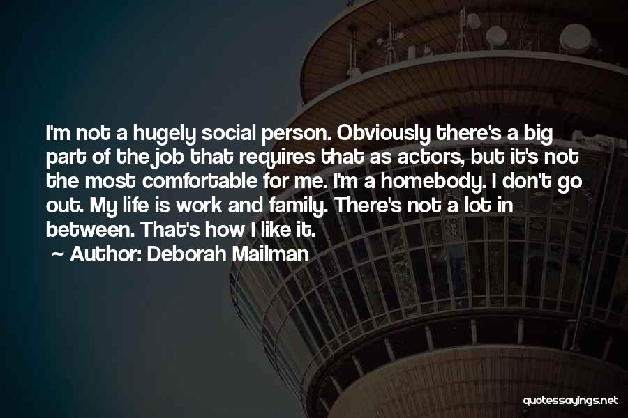 Deborah Mailman Quotes: I'm Not A Hugely Social Person. Obviously There's A Big Part Of The Job That Requires That As Actors, But