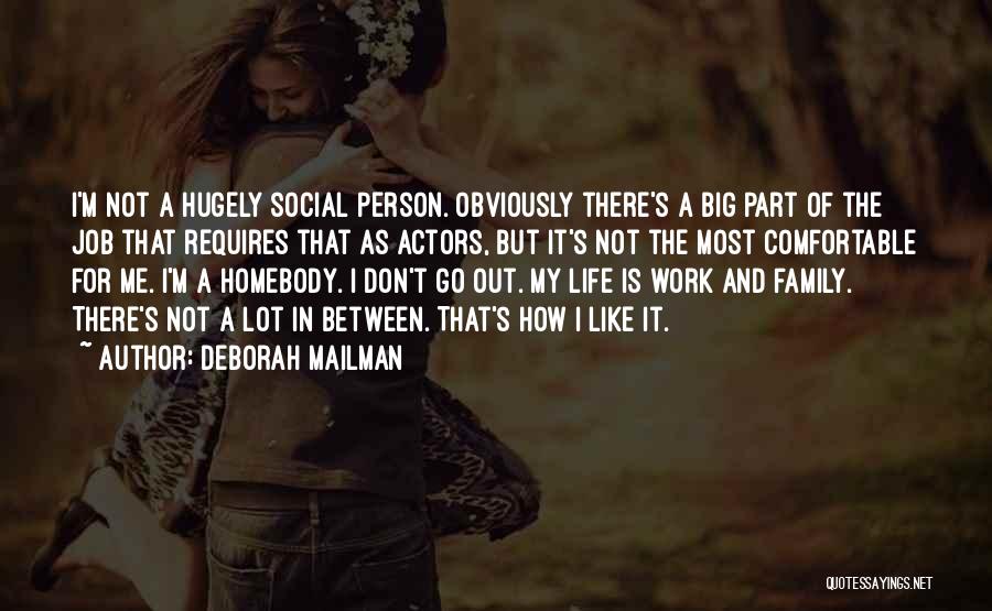 Deborah Mailman Quotes: I'm Not A Hugely Social Person. Obviously There's A Big Part Of The Job That Requires That As Actors, But