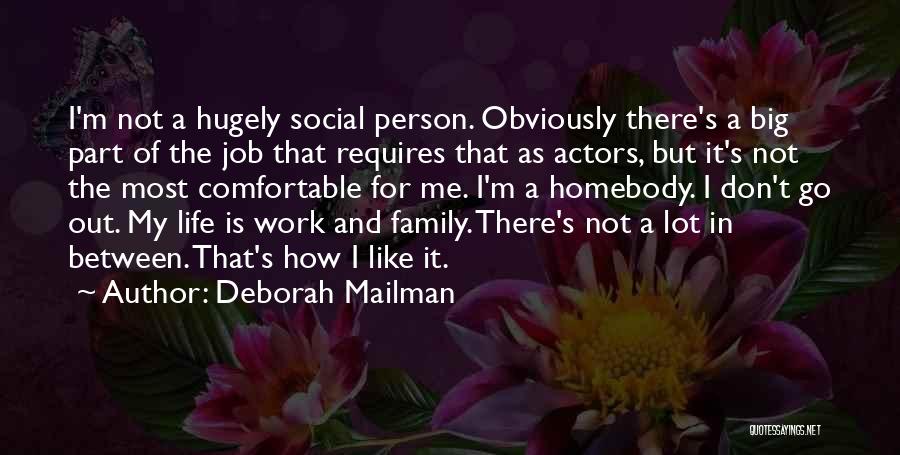 Deborah Mailman Quotes: I'm Not A Hugely Social Person. Obviously There's A Big Part Of The Job That Requires That As Actors, But