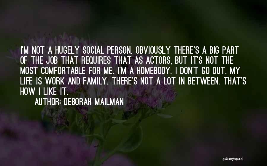 Deborah Mailman Quotes: I'm Not A Hugely Social Person. Obviously There's A Big Part Of The Job That Requires That As Actors, But
