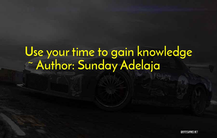 Sunday Adelaja Quotes: Use Your Time To Gain Knowledge