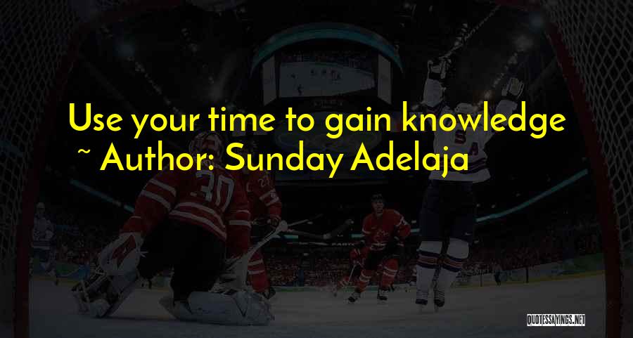 Sunday Adelaja Quotes: Use Your Time To Gain Knowledge