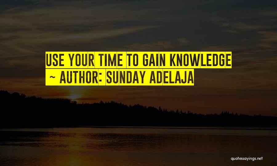 Sunday Adelaja Quotes: Use Your Time To Gain Knowledge