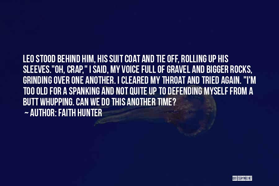Faith Hunter Quotes: Leo Stood Behind Him, His Suit Coat And Tie Off, Rolling Up His Sleeves.oh, Crap, I Said, My Voice Full