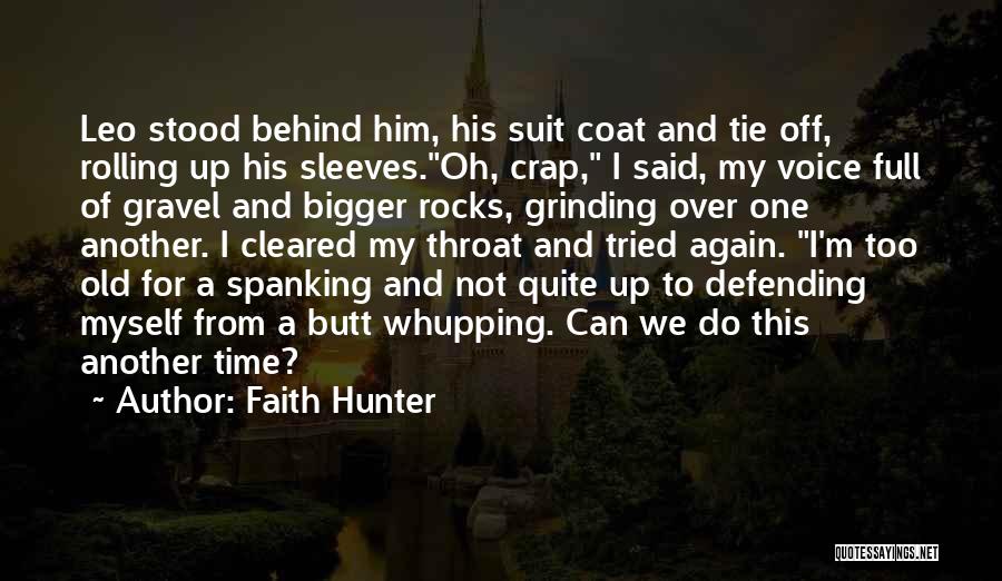 Faith Hunter Quotes: Leo Stood Behind Him, His Suit Coat And Tie Off, Rolling Up His Sleeves.oh, Crap, I Said, My Voice Full