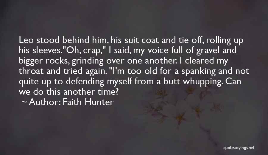 Faith Hunter Quotes: Leo Stood Behind Him, His Suit Coat And Tie Off, Rolling Up His Sleeves.oh, Crap, I Said, My Voice Full