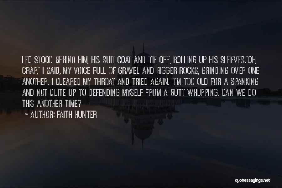 Faith Hunter Quotes: Leo Stood Behind Him, His Suit Coat And Tie Off, Rolling Up His Sleeves.oh, Crap, I Said, My Voice Full