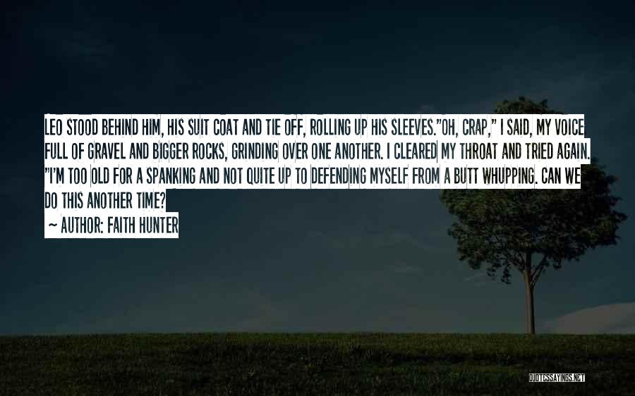 Faith Hunter Quotes: Leo Stood Behind Him, His Suit Coat And Tie Off, Rolling Up His Sleeves.oh, Crap, I Said, My Voice Full