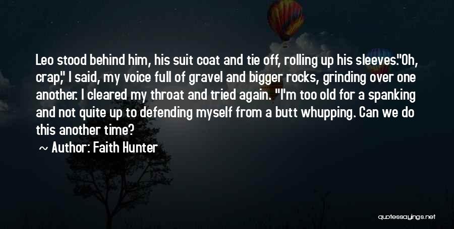 Faith Hunter Quotes: Leo Stood Behind Him, His Suit Coat And Tie Off, Rolling Up His Sleeves.oh, Crap, I Said, My Voice Full