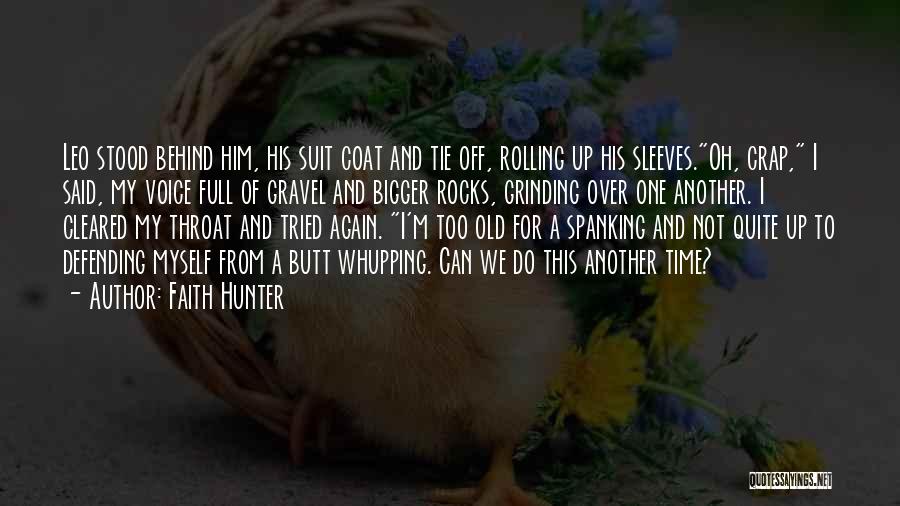 Faith Hunter Quotes: Leo Stood Behind Him, His Suit Coat And Tie Off, Rolling Up His Sleeves.oh, Crap, I Said, My Voice Full