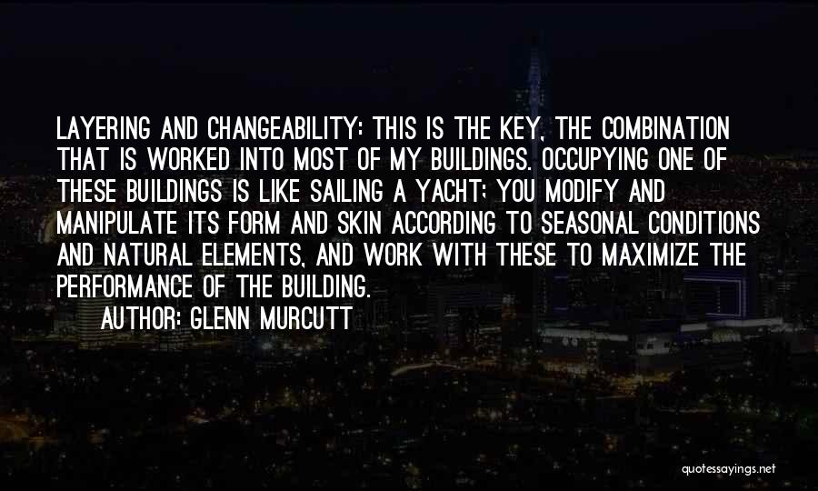 Glenn Murcutt Quotes: Layering And Changeability: This Is The Key, The Combination That Is Worked Into Most Of My Buildings. Occupying One Of