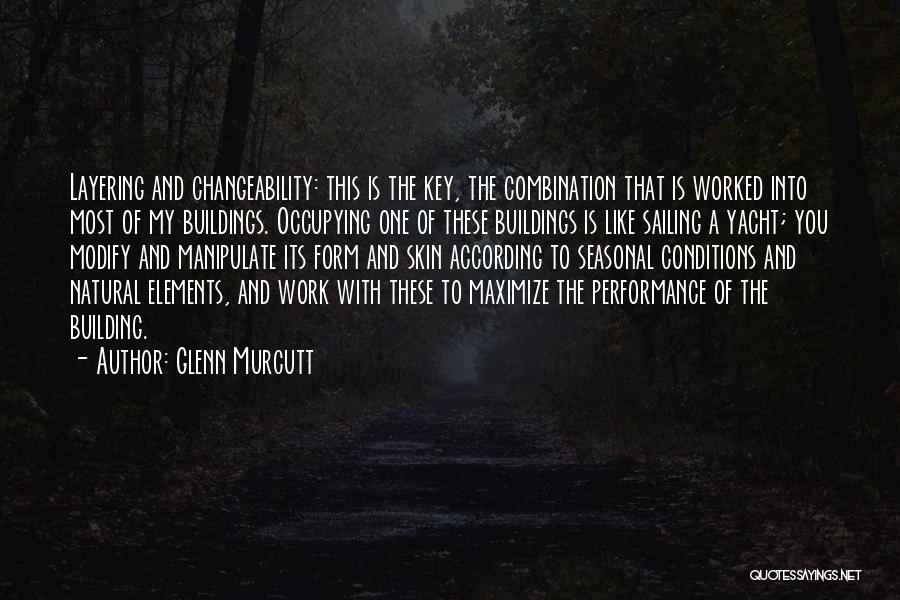 Glenn Murcutt Quotes: Layering And Changeability: This Is The Key, The Combination That Is Worked Into Most Of My Buildings. Occupying One Of