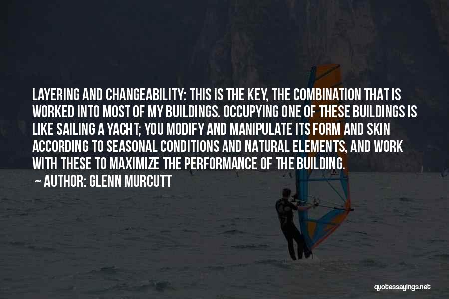 Glenn Murcutt Quotes: Layering And Changeability: This Is The Key, The Combination That Is Worked Into Most Of My Buildings. Occupying One Of