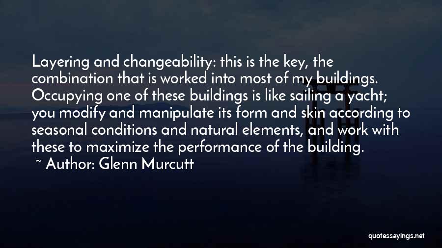 Glenn Murcutt Quotes: Layering And Changeability: This Is The Key, The Combination That Is Worked Into Most Of My Buildings. Occupying One Of