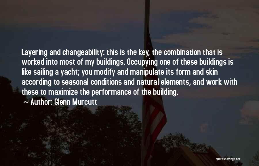 Glenn Murcutt Quotes: Layering And Changeability: This Is The Key, The Combination That Is Worked Into Most Of My Buildings. Occupying One Of