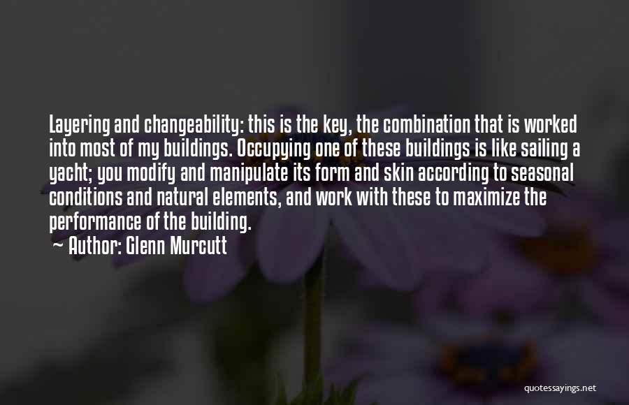 Glenn Murcutt Quotes: Layering And Changeability: This Is The Key, The Combination That Is Worked Into Most Of My Buildings. Occupying One Of