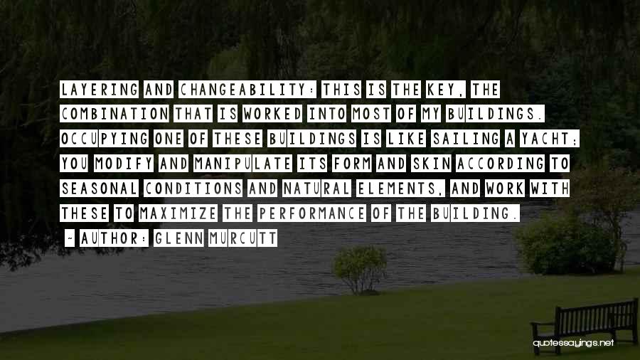 Glenn Murcutt Quotes: Layering And Changeability: This Is The Key, The Combination That Is Worked Into Most Of My Buildings. Occupying One Of