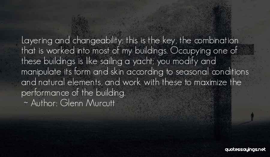 Glenn Murcutt Quotes: Layering And Changeability: This Is The Key, The Combination That Is Worked Into Most Of My Buildings. Occupying One Of