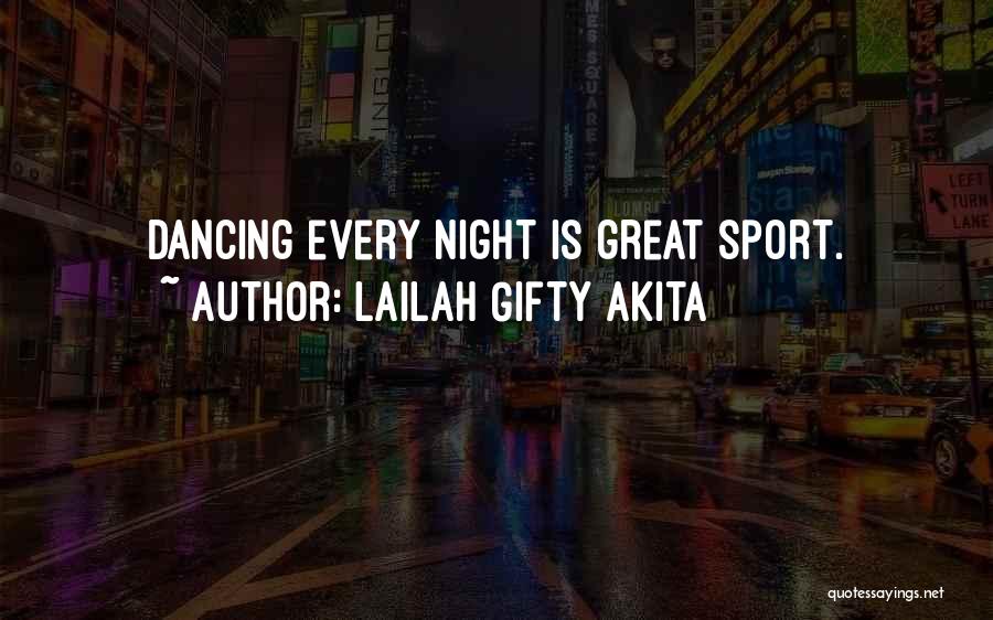 Lailah Gifty Akita Quotes: Dancing Every Night Is Great Sport.