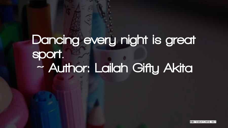 Lailah Gifty Akita Quotes: Dancing Every Night Is Great Sport.